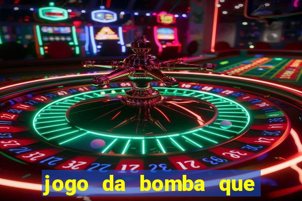 jogo da bomba que dá dinheiro