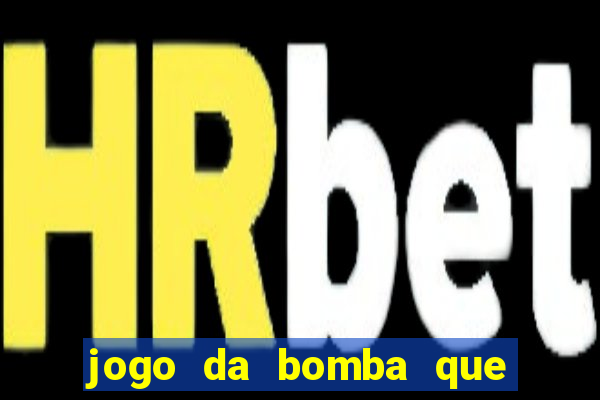 jogo da bomba que dá dinheiro