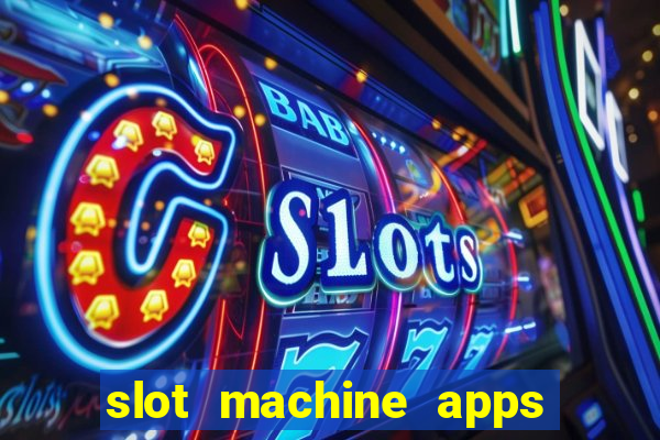 slot machine apps real money