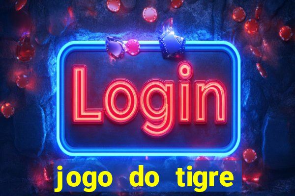 jogo do tigre plataforma chinesa