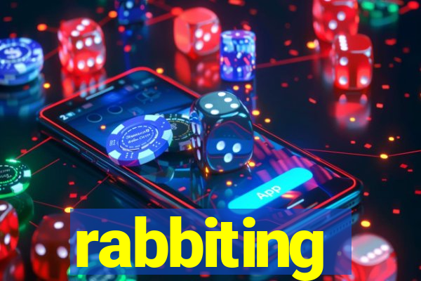 rabbiting