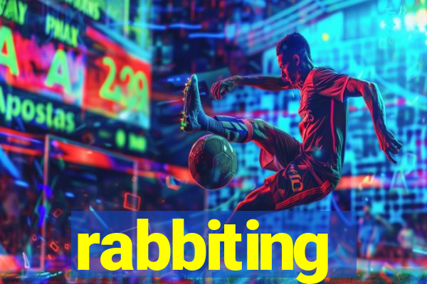 rabbiting