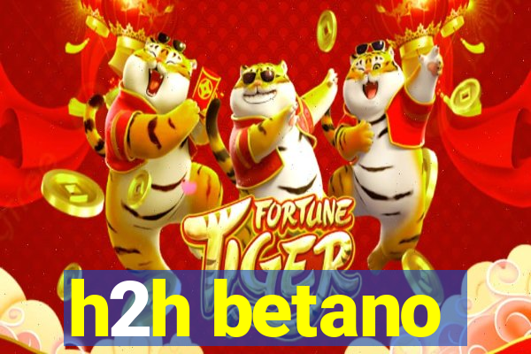 h2h betano