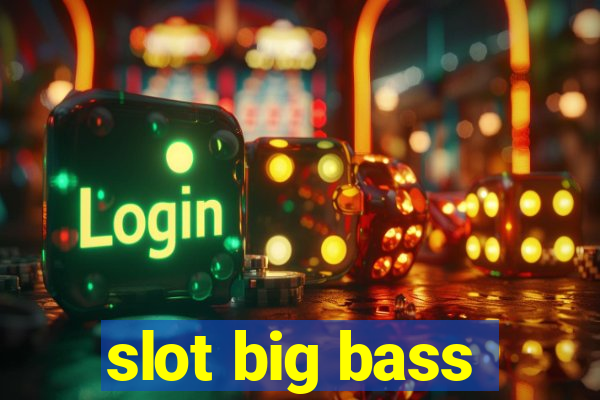 slot big bass