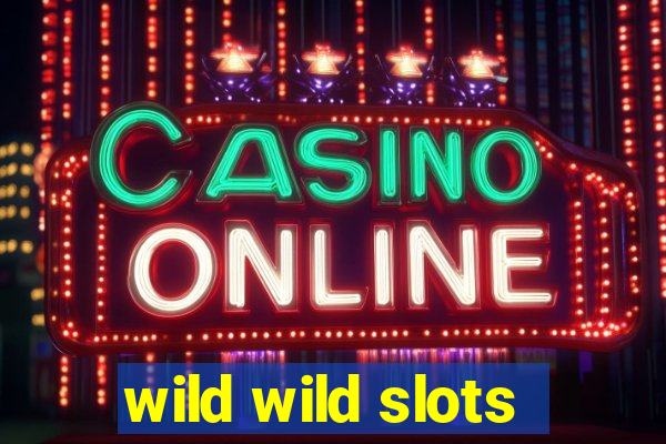 wild wild slots