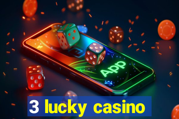 3 lucky casino