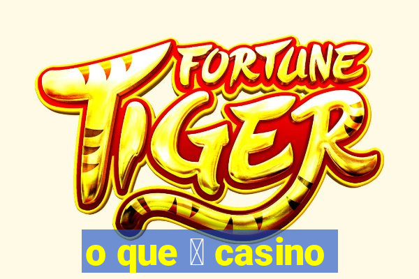 o que 茅 casino