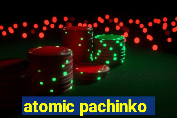 atomic pachinko