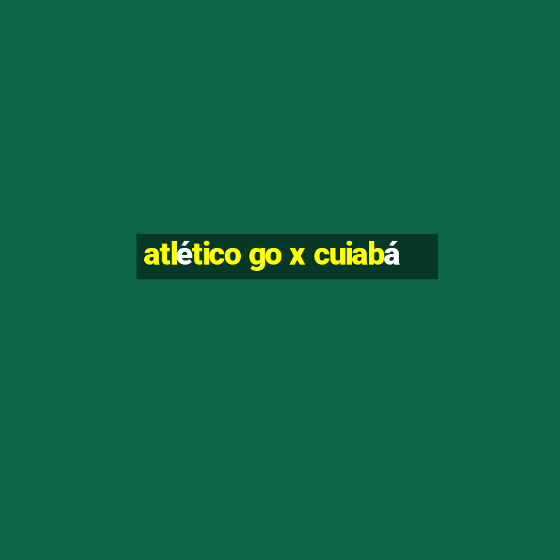 atlético go x cuiabá