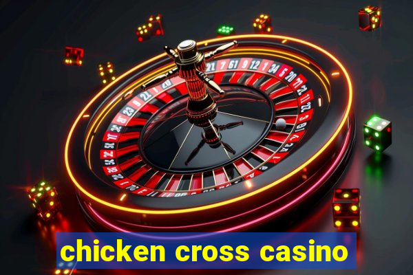 chicken cross casino