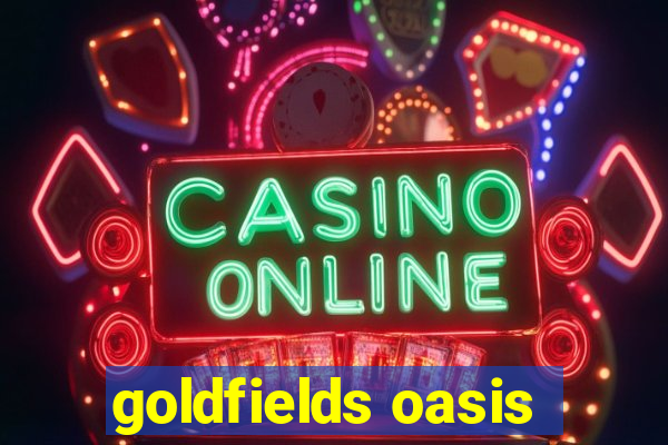 goldfields oasis