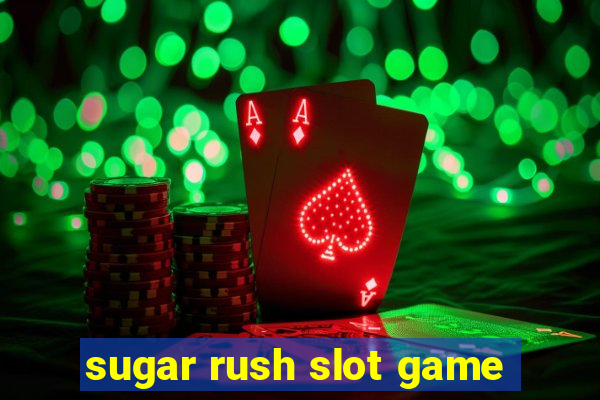 sugar rush slot game