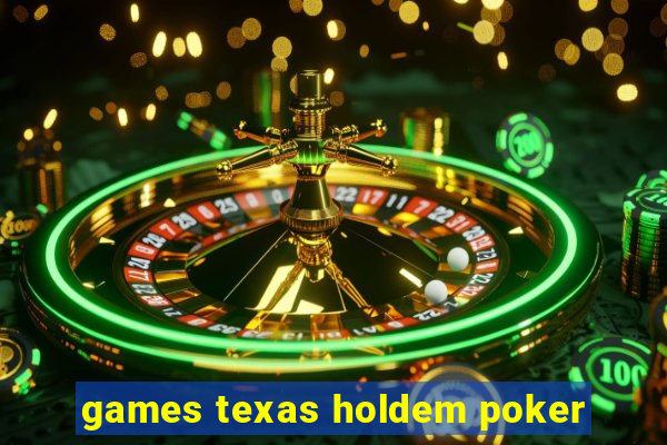 games texas holdem poker