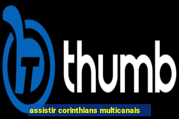 assistir corinthians multicanais