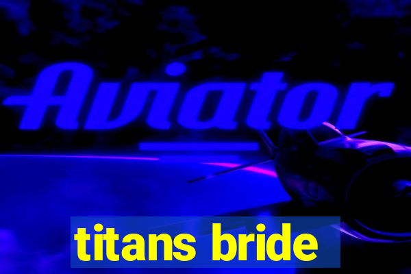 titans bride