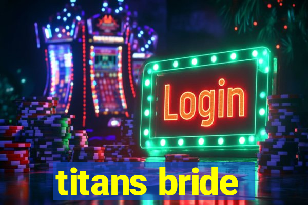 titans bride