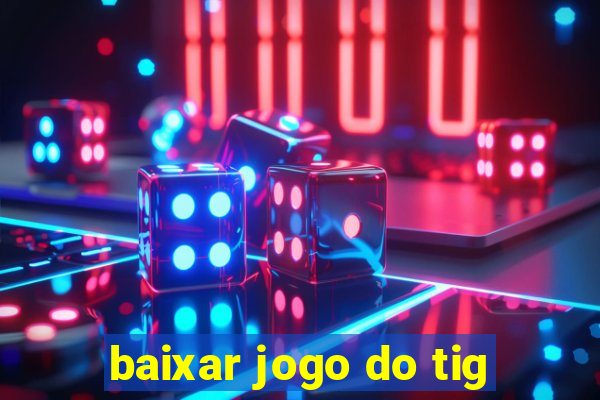 baixar jogo do tig