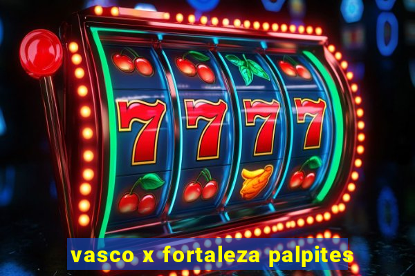 vasco x fortaleza palpites