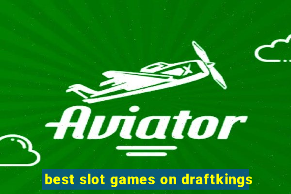 best slot games on draftkings