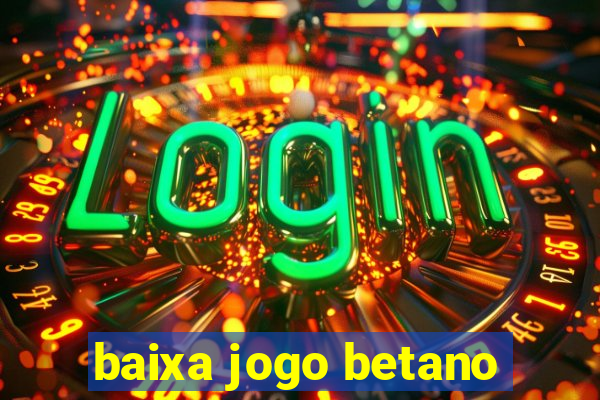 baixa jogo betano