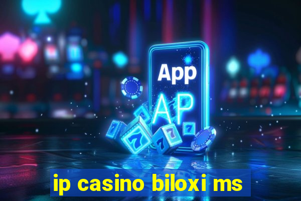 ip casino biloxi ms