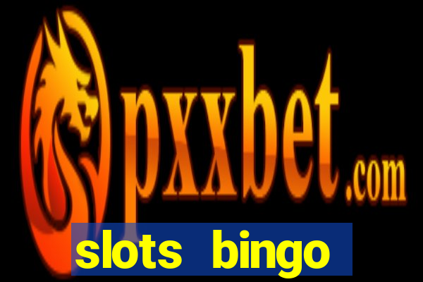 slots  bingo