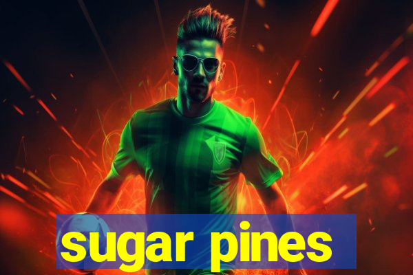 sugar pines