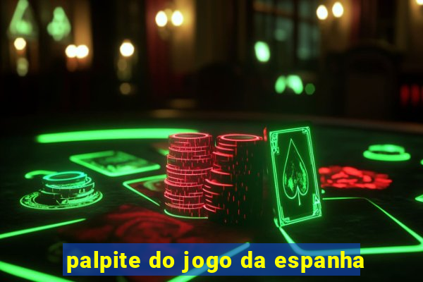 palpite do jogo da espanha