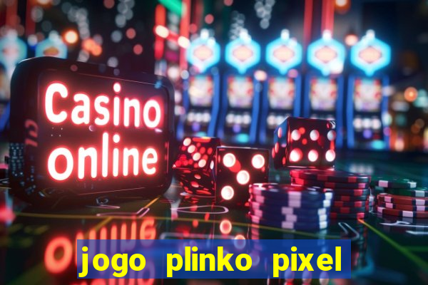 jogo plinko pixel paga mesmo