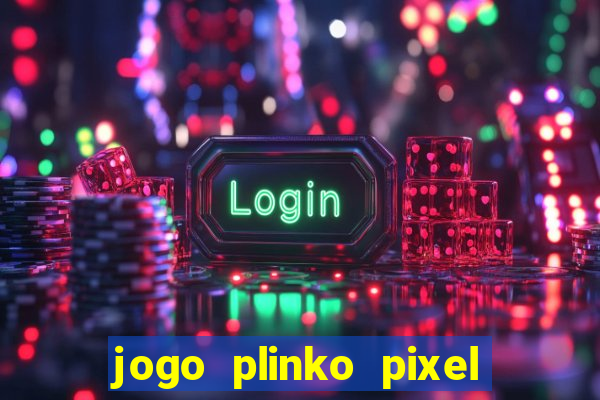 jogo plinko pixel paga mesmo