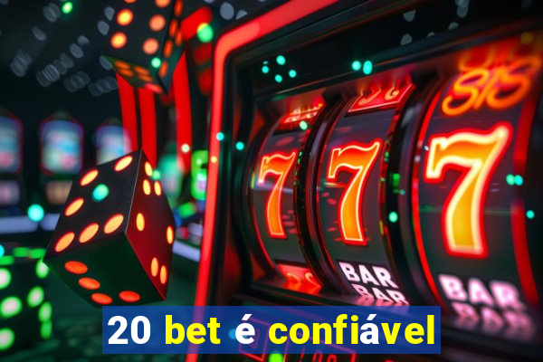 20 bet é confiável