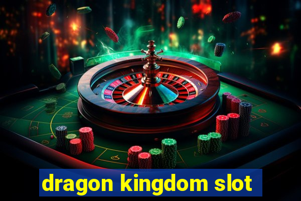 dragon kingdom slot