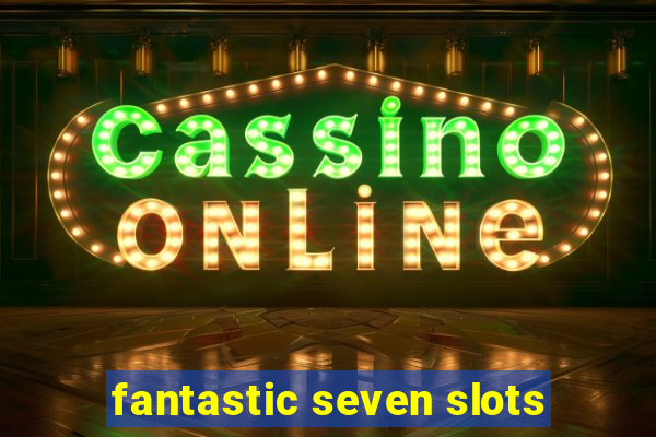 fantastic seven slots