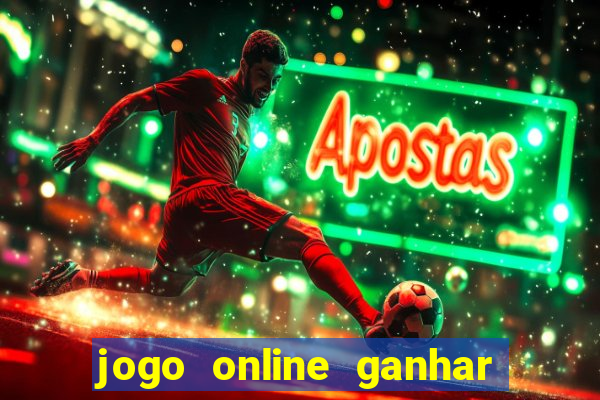 jogo online ganhar dinheiro de verdade