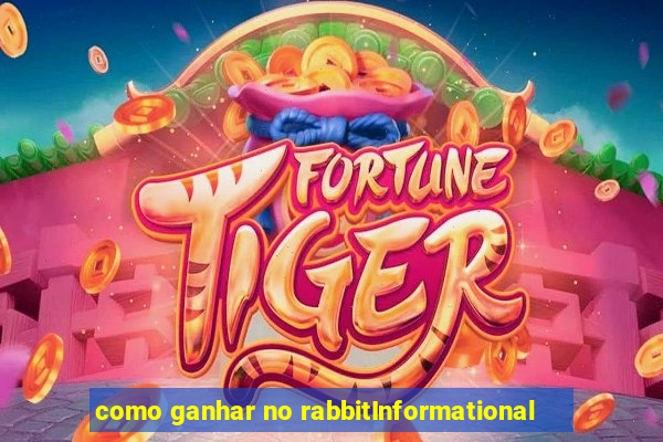 como ganhar no rabbitInformational