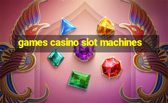 games casino slot machines