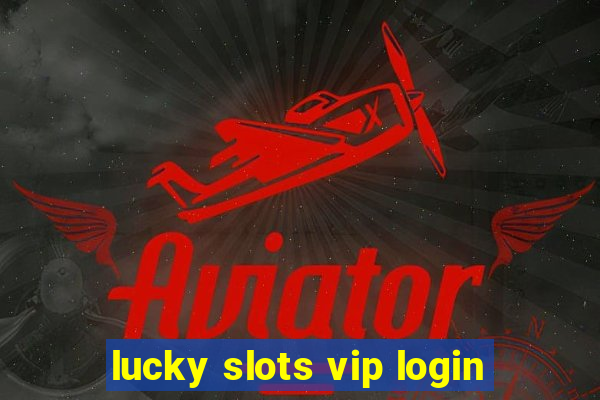 lucky slots vip login