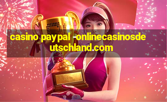 casino paypal -onlinecasinosdeutschland.com