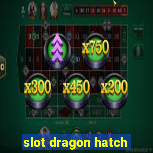 slot dragon hatch