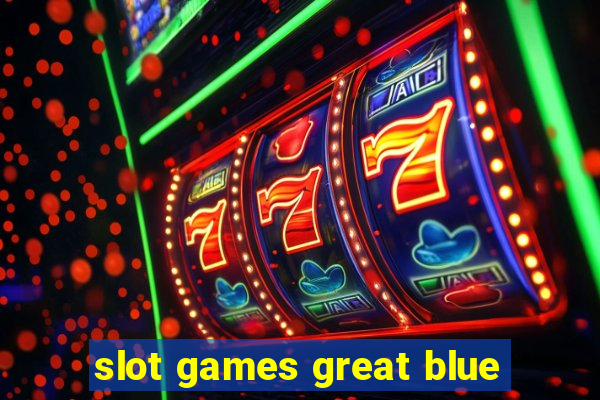 slot games great blue