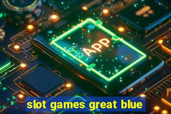 slot games great blue