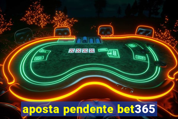 aposta pendente bet365