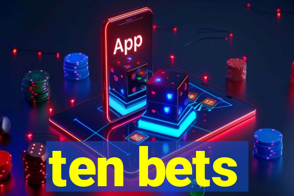 ten bets