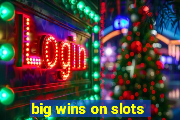 big wins on slots