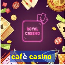 cafè casino