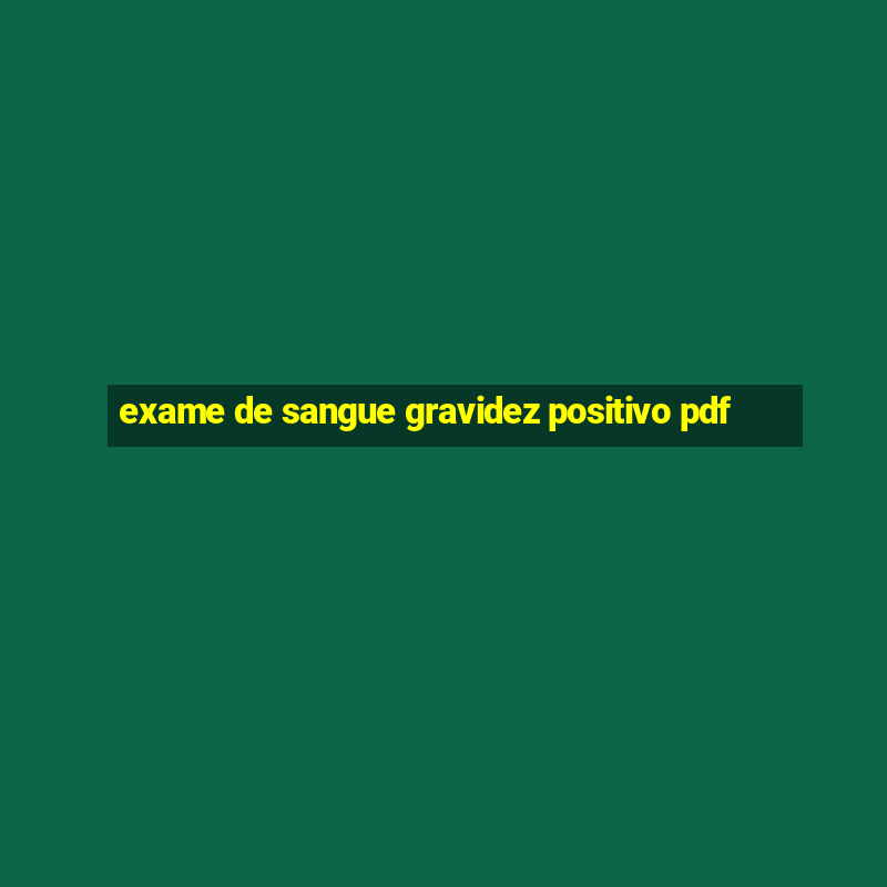 exame de sangue gravidez positivo pdf