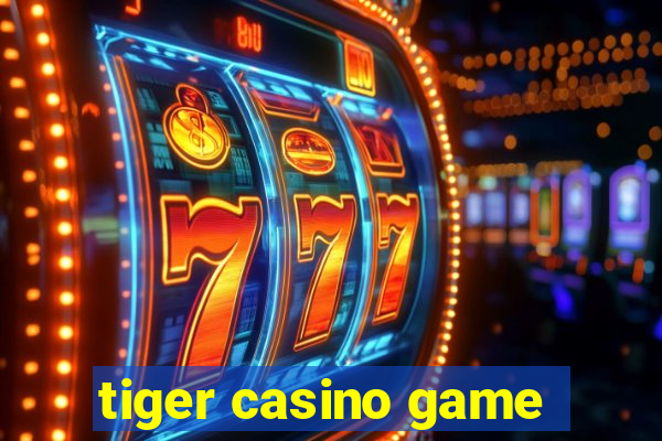 tiger casino game