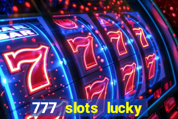 777 slots lucky brasil paga mesmo