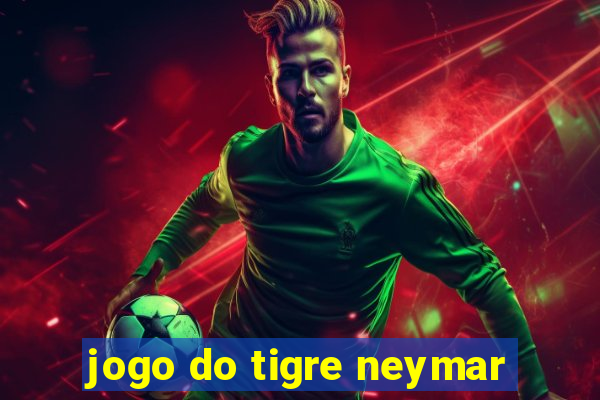 jogo do tigre neymar