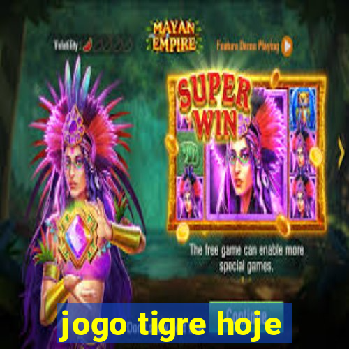 jogo tigre hoje